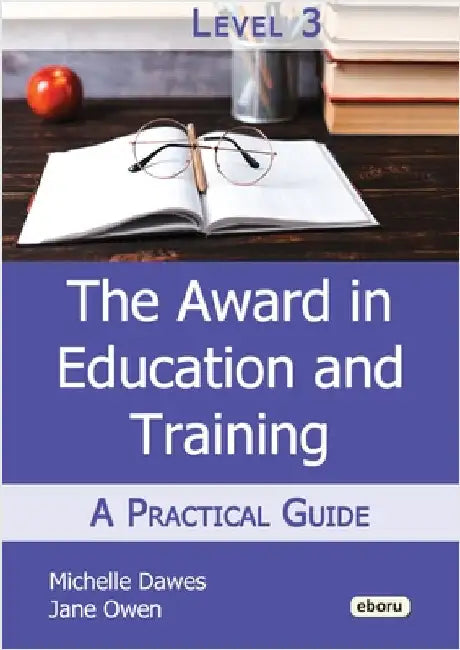The Level 3 Award in Education and Training: A Practical Guide by Dawes, Michelle