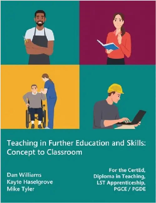 Teaching in Further Education and Skills: Concept to Classroom (for the CertEd, Diploma in Teaching, LST Apprenticeship, PGCE / PGDE) by Williams, Dan