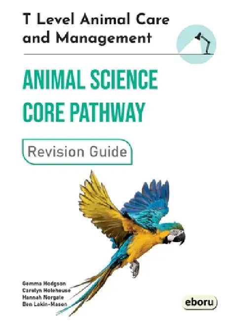 T Level Animal Care and Management: Animal Science Core Pathway Revision Guide by Gemma Hodgson, Carolyn Holehouse, Hannah Norgate