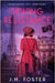 Sewing Resistance: Seamstress, spy, survivor?: A gripping and emotional tale of courage, love and resistance set in Occupied Paris by Foster, J. H.