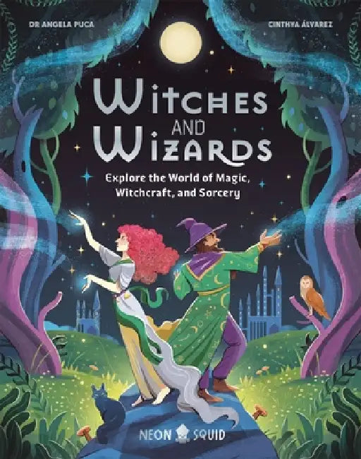Witches and Wizards: Explore the World of Magic, Witchcraft, and Sorcery by Angela Puca