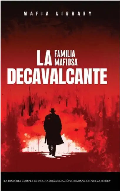 Sopranos Reales: La Familia Mafiosa DeCavalcante: La Historia Completa de Una Organización Criminal de Nueva Jersey by Library, Mafia