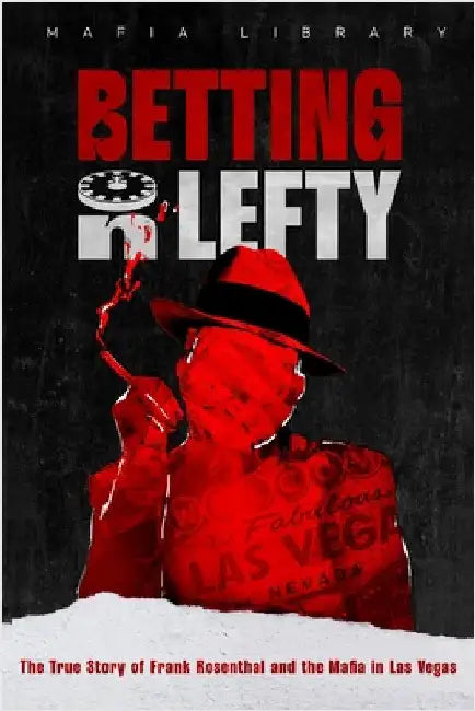 Betting On Lefty: The True Story of Frank Rosenthal and Mafia in Las Vegas by Library, Mafia
