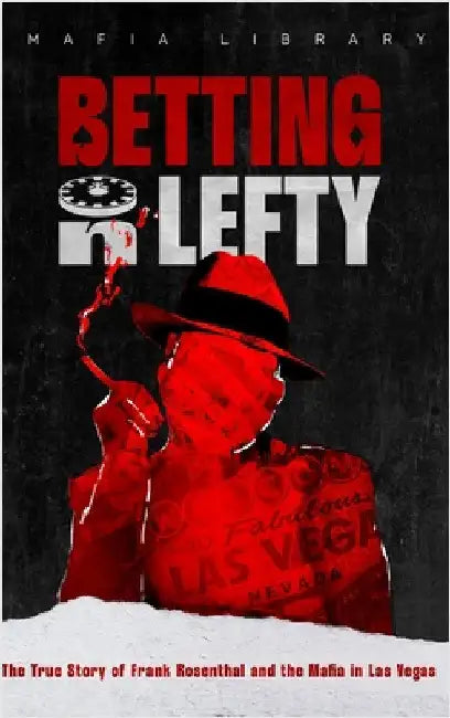 Betting On Lefty: The True Story of Frank Rosenthal and Mafia in Las Vegas by Library, Mafia
