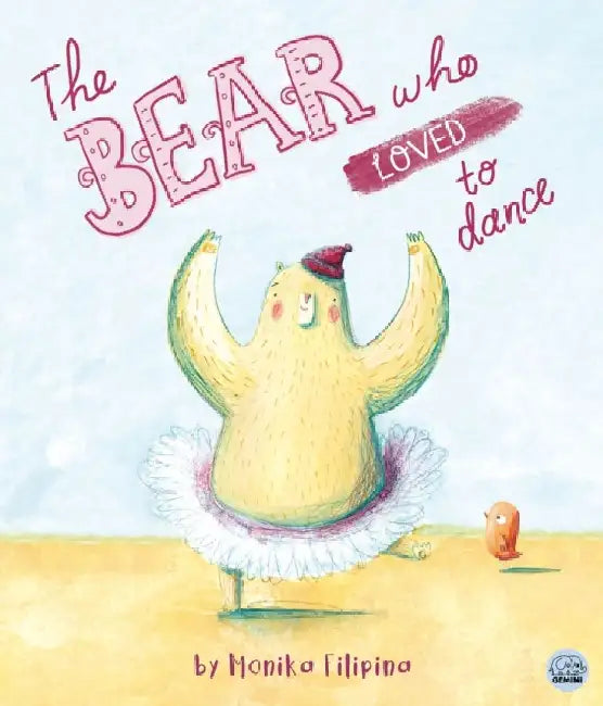 The Bear Who Loved to Dance by Monika Filipina