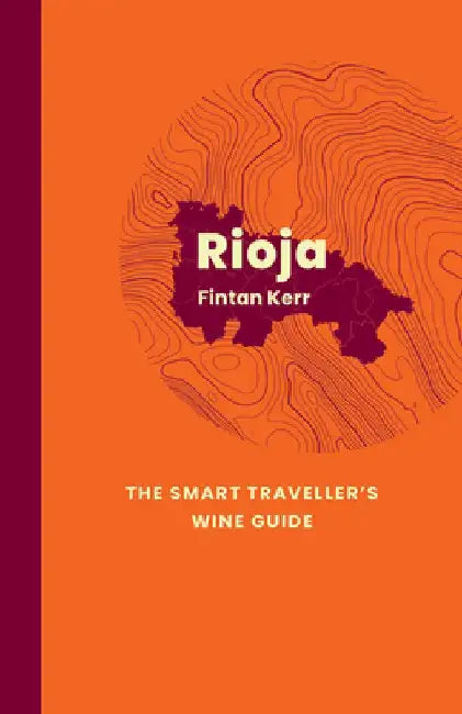 Rioja: The Smart Traveller's Wine Guide by Fintan Kerr