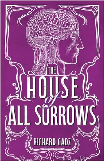 The House of All Sorrows by Gadz, Richard