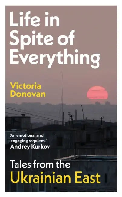 Tales From The Ukrainian East by Victoria Donovan