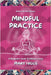Mindful Practice: A Beginner's Guide To Vibrant Living by Higgs, Mary
