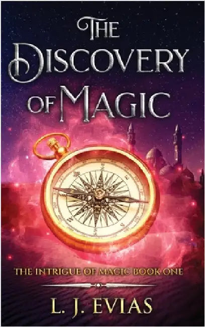 The Discovery of Magic: The Intrigue of Magic Book One by Evias, L. J.