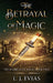 The Betrayal of Magic: The Intrigue of Magic Book Two by L. J. Evias