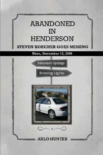 Abandoned in Henderson: Steven T. Koecher Disappears at High Noon Sunday, December 13, 2009 by Arlo Hunter