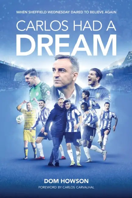 Carlos Had a Dream: When Sheffield Wednesday Dared to Believe Again by Dom Howson