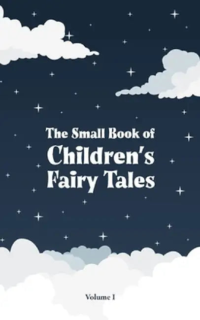 The Small Book of Children's Fairy Tales: Volume 1 by Various