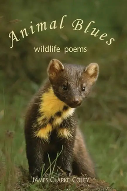 Animal Blues - Wildlife Poems by James Clarke-Coley