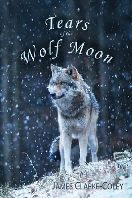 Tears of the Wolf Moon by James Clarke-Coley