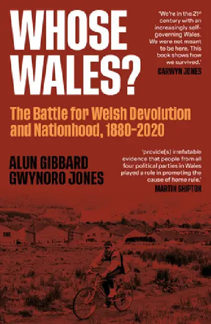 Whose Wales?: The Battle for Welsh Devolution and Nationhood 1880-2020 by Gwynoro Jones