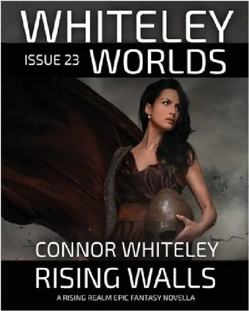 Whiteley Worlds Issue 23: Rising Walls A Rising Realm Epic Fantasy Novella by Whiteley, Connor