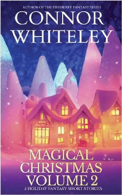 Magical Christmas Volume 2: 5 Holiday Fantasy Short Stories by Whiteley, Connor