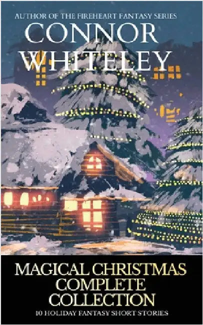 Magical Christmas Complete Collection: 10 Holiday Fantasy Short Stories by Whiteley, Connor
