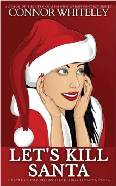 Let's Kill Santa: A Matilda Plum Contemporary Holiday Fantasy Novella by Whiteley, Connor