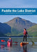 Paddle the Lake District: A guide to Exploring the Lakes by Canoe, Kayak or Paddleboard by Mark Rainsley