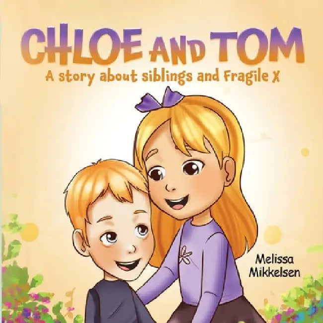 Chloe and Tom: A story about siblings and Fragile X by Mikkelsen, Melissa