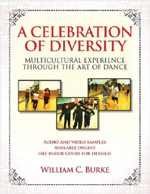 A Celebration of Diversity: Multicultural Experience Through the Art of Dance by C. Burke, William