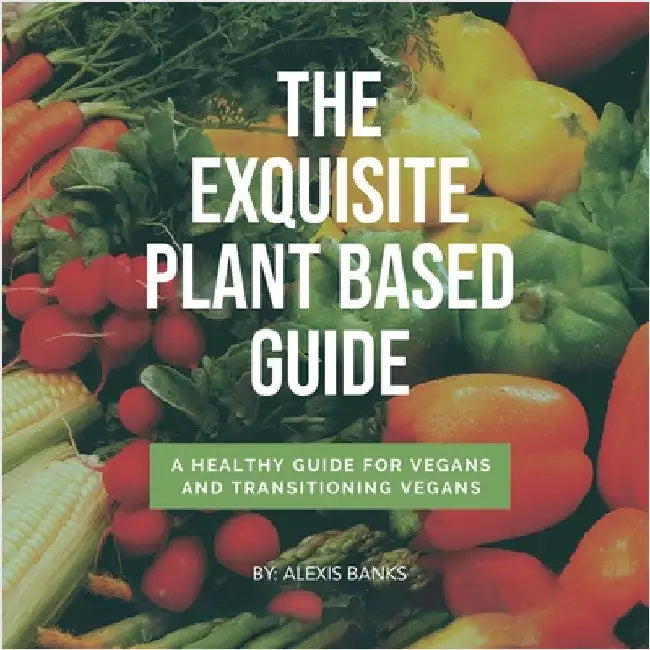 The Exquisite Plant Based Guide by Banks, Alexis