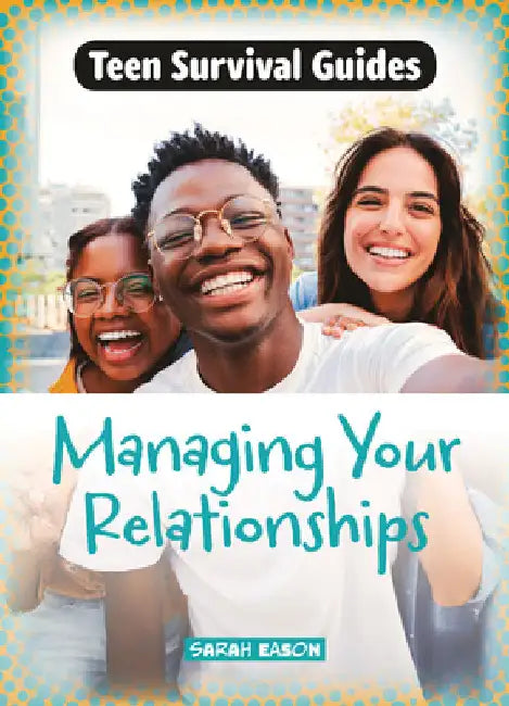 Managing Your Relationships by Sarah Eason
