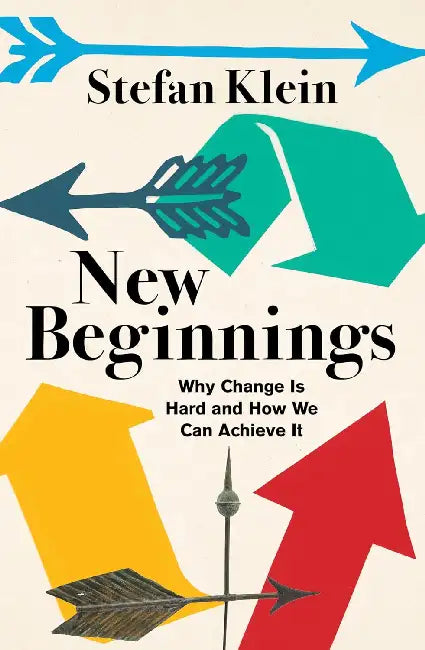 New Beginnings: Why Change Is Hard and How We Can Achieve It by Stefan Klein