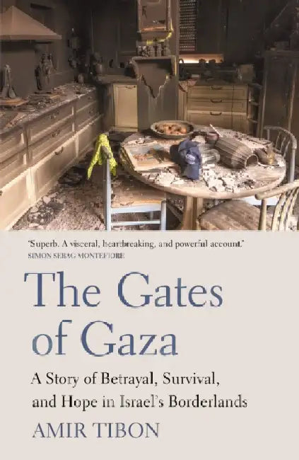 The Gates of Gaza: A Story of Betrayal, Survival, and Hope in Israelâ€™s Borderlands by Amir Tibon