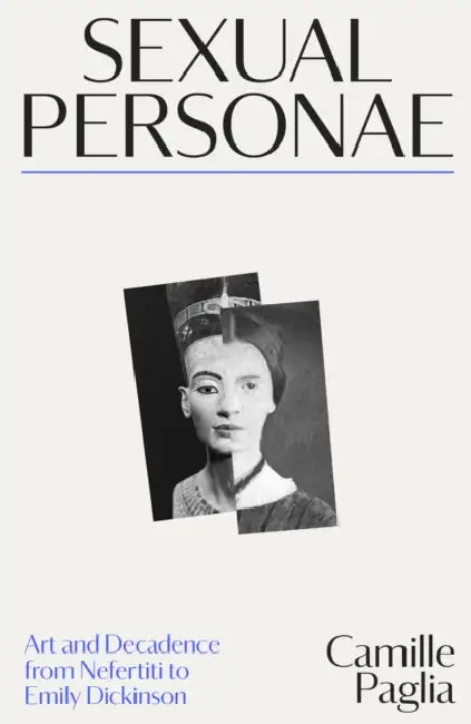 Sexual Personae: Art and Decadence from Nefertiti to Emily Dickinson by Camille Paglia