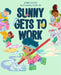 Sunny Gets to Work by Zanni Louise, Susie Oh