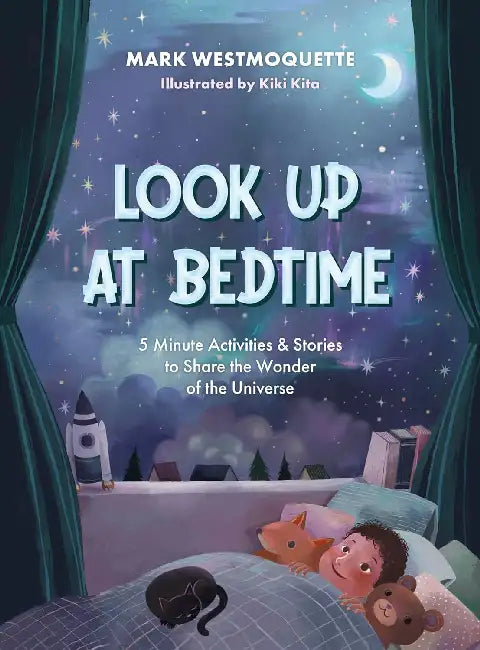 Look Up at Bedtime: 5 Minute Mindful Activities and Stories to Share the Wonder of the Universe by Mark Westmoquette