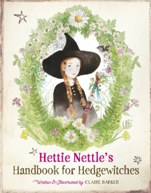 Hettie Nettle's Handbook for Hedgewitches by Claire Barker
