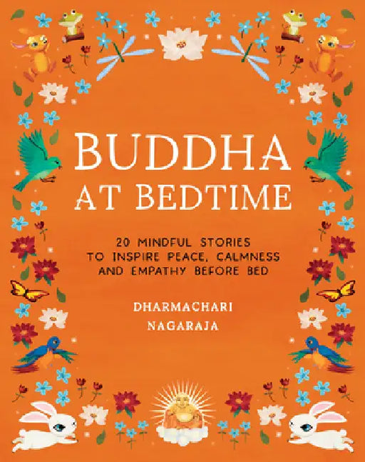 Buddha at Bedtime: 20 Mindful Stories to Inspire Peace, Calmness, and Empathy Before Bed by Dharmachari Nagaraja