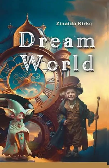 Dream World: A magical story that inspires courage, friendship, and creativity by Kirko, Zinaida