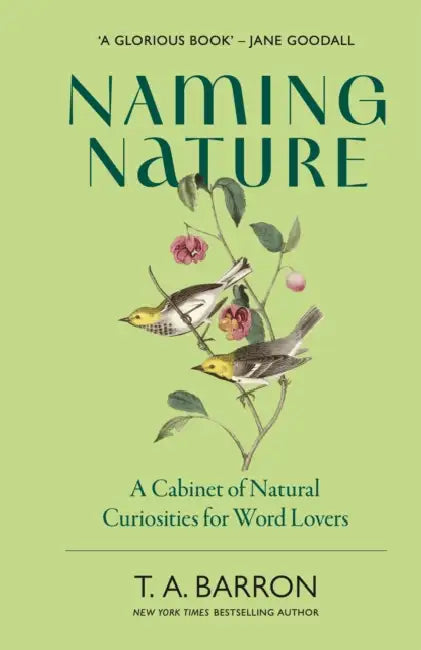 Naming Nature: A Cabinet of Natural Curiosities for Word Lovers by T.A. Barron