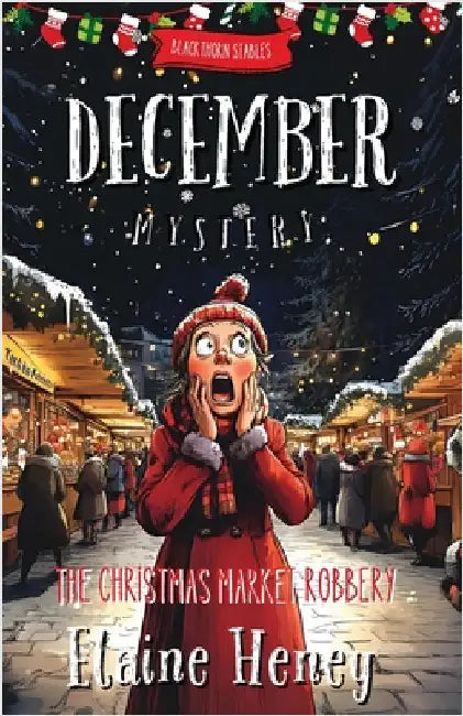 The Christmas Market Robbery Blackthorn Stables December Mystery by Heney, Elaine