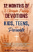 12 Months of 5-Minute Family Devotions For Kids, Teens, And Parents: 52 Weeks of Faith-Building Activities, Prayer, And Bible Study For Strengthening by Biblical Teachings