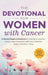 The Devotional for Women with Cancer: 5-Minute Prayers & Devotions to Help Battle Isolation, Deepen Your Connection with God, & Maintain Hope in Uncer by Biblical Teachings