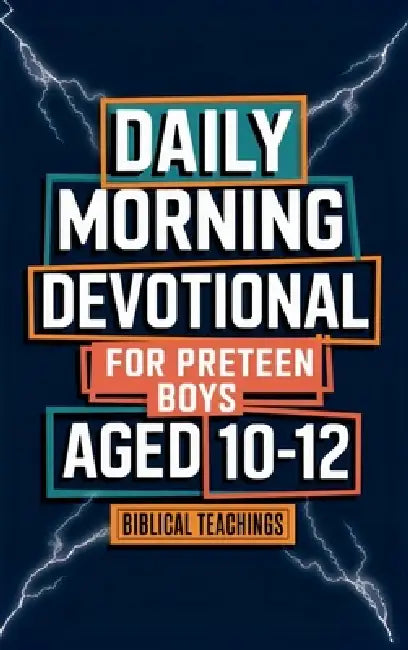 Daily Morning Devotional For Preteen Boys Aged 10-12: 5-Minute Bible Devotions To Build Confidence While Discovering & Exploring Your Faith by Biblical Teachings