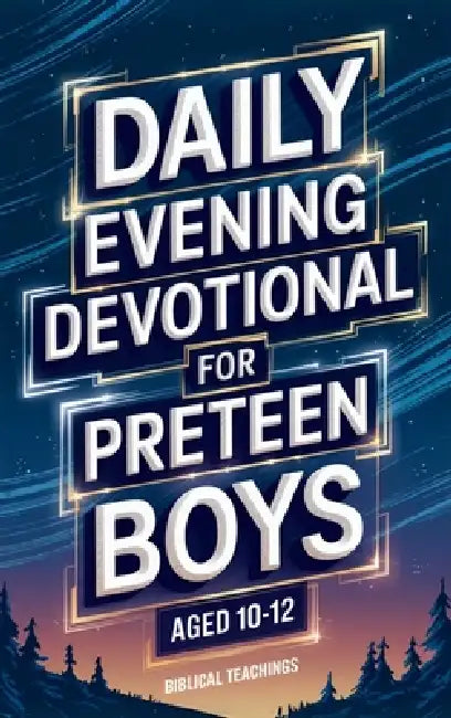 Daily Evening Devotional For Preteen Boys Aged 10-12: 5-Minute Devotions To End Your Day With Reflection, Bible Lessons, And God by Biblical Teachings