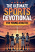 The Ultimate Sports Devotional for Young Athletes: 5-Minute Devotions for Teens & Tweens to Build Mental Toughness, Develop a Growth Mindset, and Lead by Biblical Teachings
