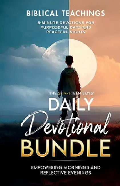 The Teen Boys' Daily Devotional - Value Edition: Empowering Mornings And Reflective Evenings: 5-Minute Devotions For Purposeful Days and Peaceful Nigh by Biblical Teachings