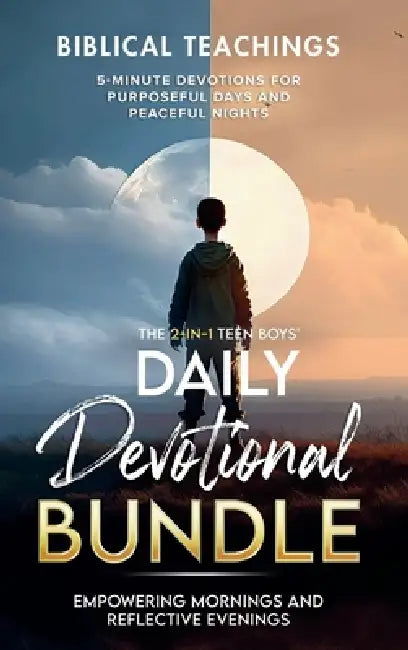The Teen Boys' Daily Devotional - Value Edition: Empowering Mornings And Reflective Evenings: 5-Minute Devotions For Purposeful Days and Peaceful Nigh by Biblical Teachings