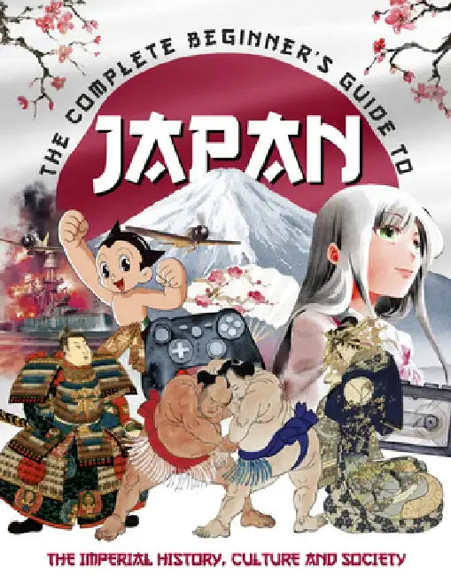 The Complete Beginner's Guide to Japan by April Madden