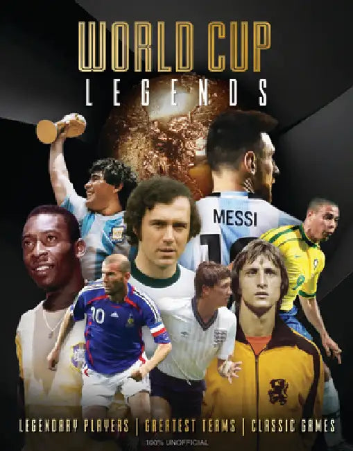 World Cup Legends: Legendary Players, Greatest Teams, Classic Games. by Drew Sleep, Dan Peel