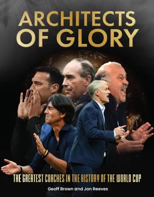 Architects of Glory - The Greatest Coaches in the History of the World Cup by Geoff Brown, Jon Reeves